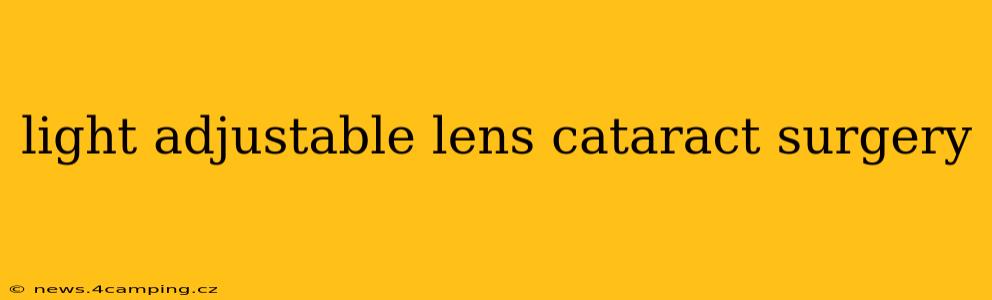 light adjustable lens cataract surgery