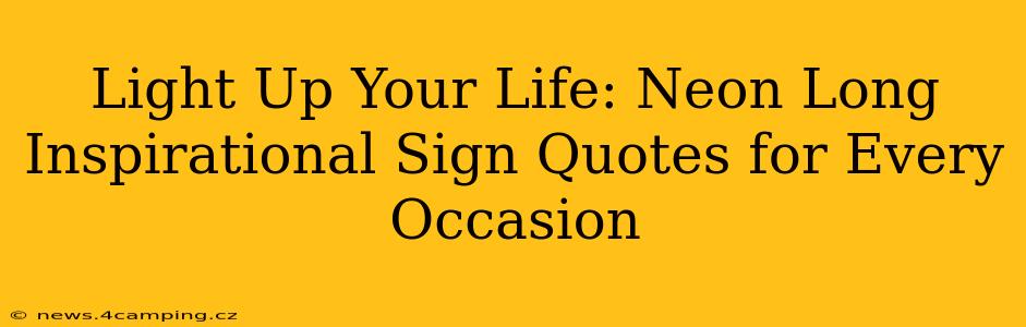 Light Up Your Life: Neon Long Inspirational Sign Quotes for Every Occasion