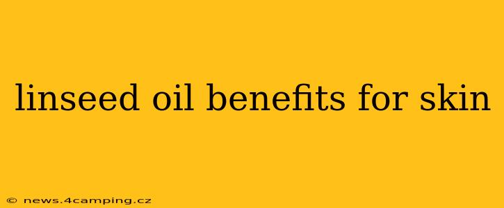 linseed oil benefits for skin