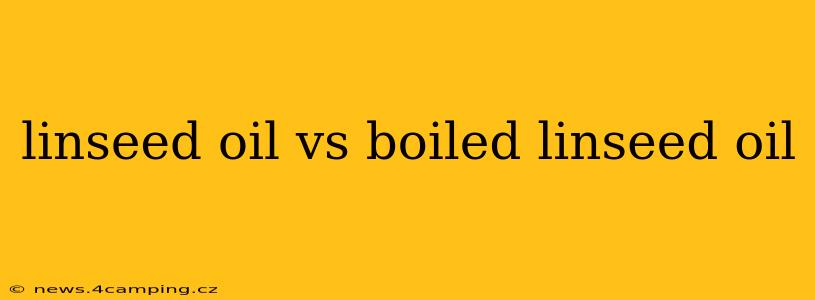 linseed oil vs boiled linseed oil