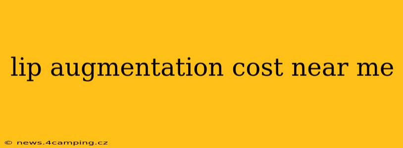 lip augmentation cost near me