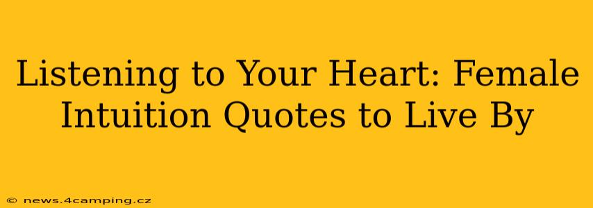 Listening to Your Heart: Female Intuition Quotes to Live By