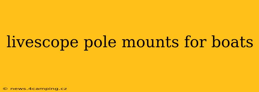 livescope pole mounts for boats