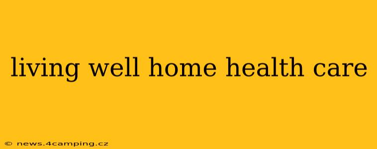 living well home health care