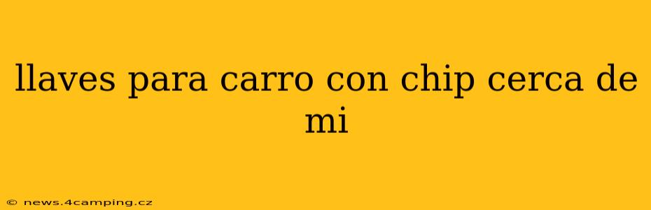 llaves para carro con chip cerca de mi