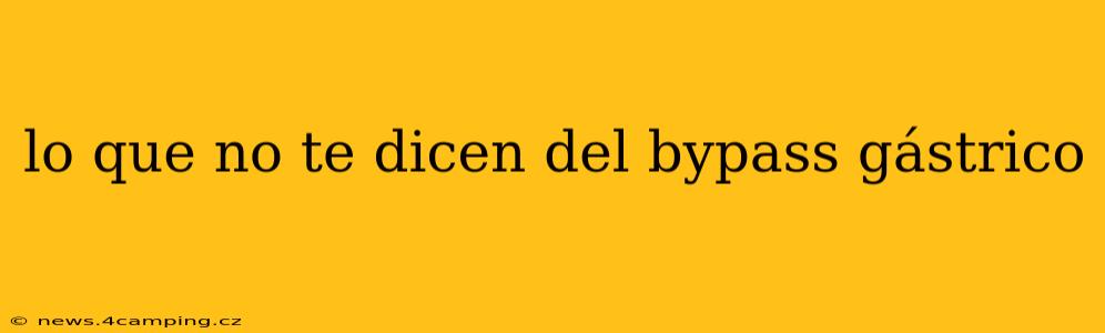 lo que no te dicen del bypass gástrico