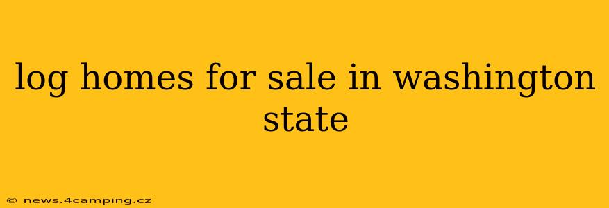 log homes for sale in washington state