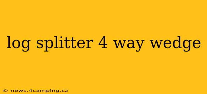 log splitter 4 way wedge