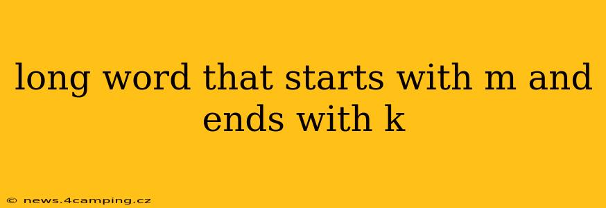 long word that starts with m and ends with k