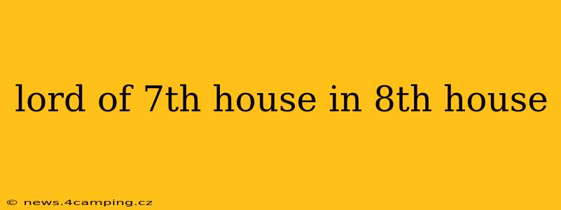 lord of 7th house in 8th house