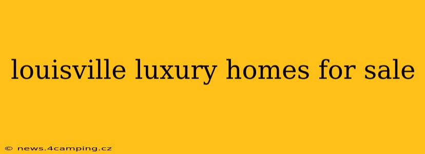 louisville luxury homes for sale