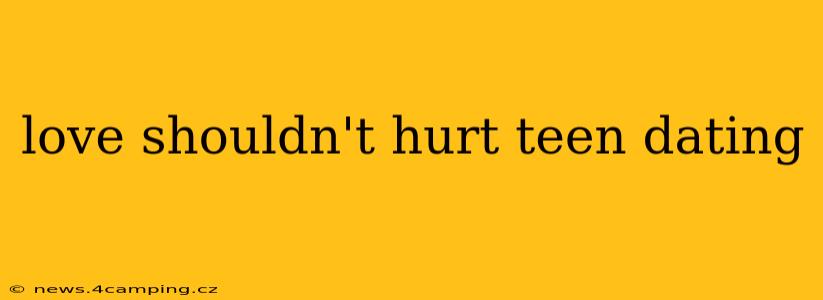 love shouldn't hurt teen dating