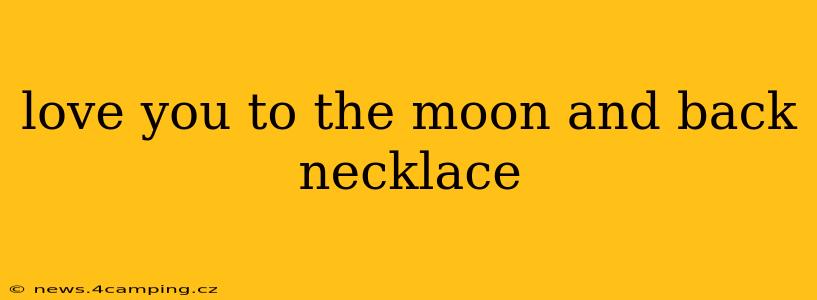 love you to the moon and back necklace