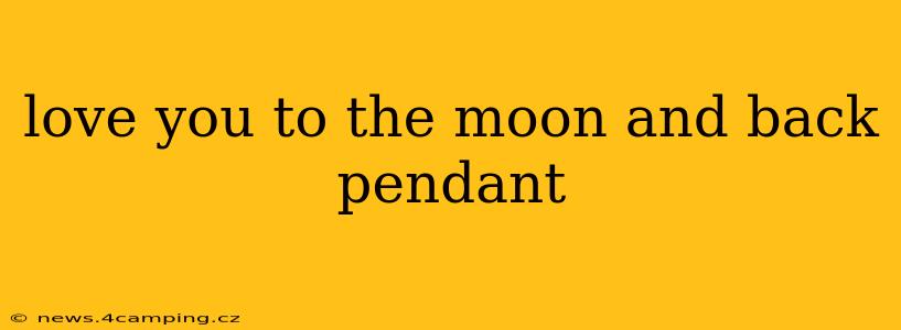 love you to the moon and back pendant