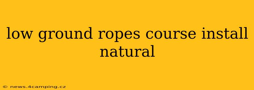 low ground ropes course install natural