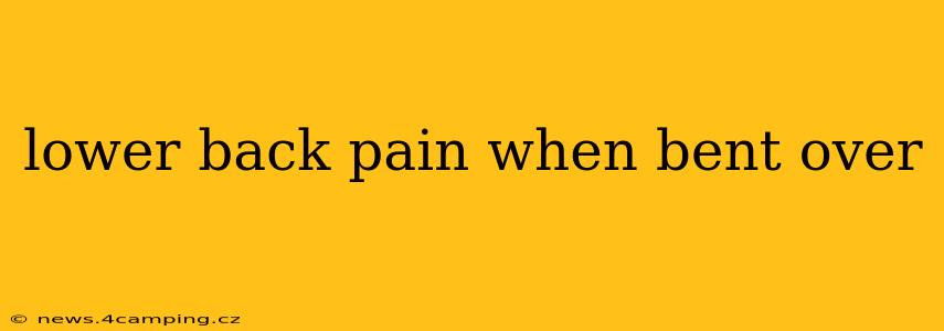 lower back pain when bent over
