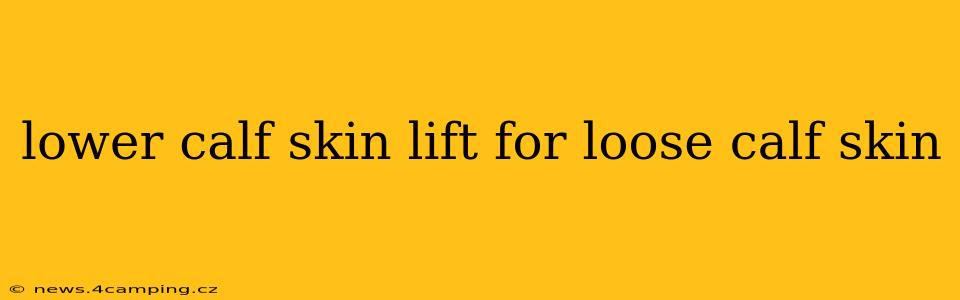 lower calf skin lift for loose calf skin