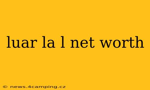 luar la l net worth