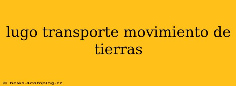 lugo transporte movimiento de tierras