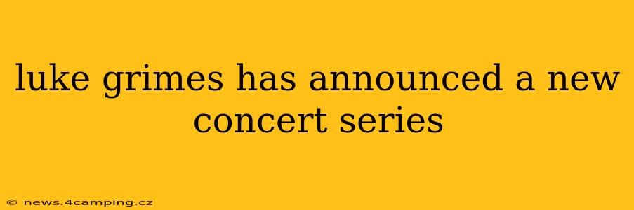 luke grimes has announced a new concert series