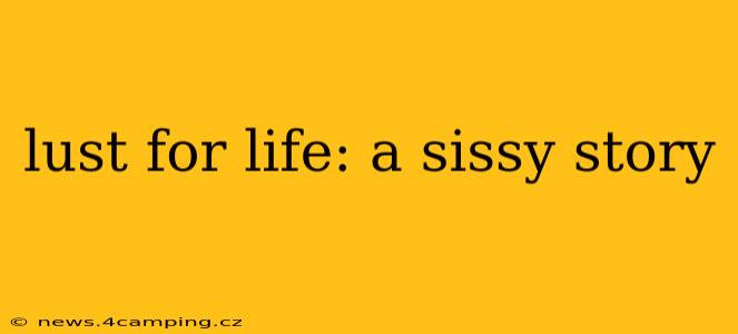 lust for life: a sissy story