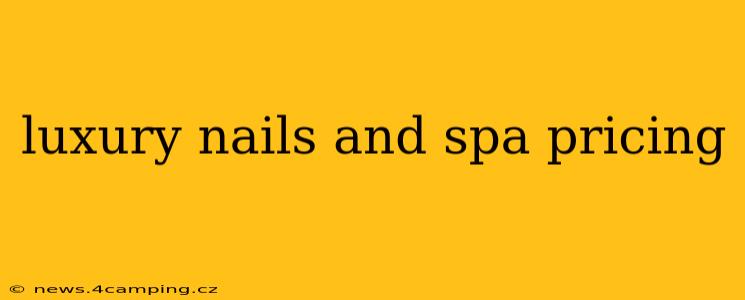 luxury nails and spa pricing