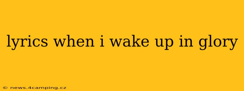 lyrics when i wake up in glory