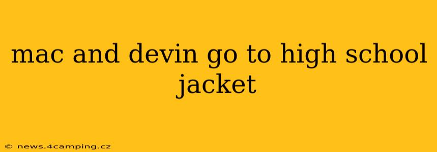mac and devin go to high school jacket