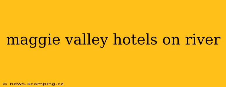 maggie valley hotels on river