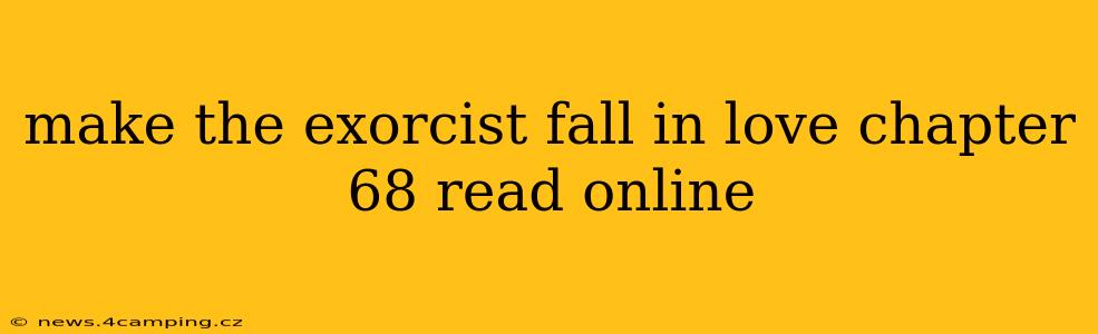 make the exorcist fall in love chapter 68 read online