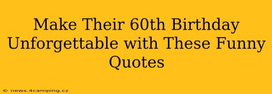Make Their 60th Birthday Unforgettable with These Funny Quotes