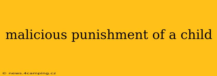 malicious punishment of a child