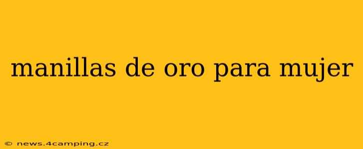manillas de oro para mujer