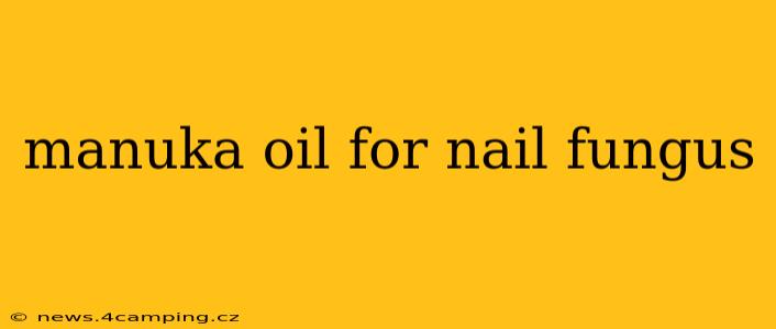 manuka oil for nail fungus