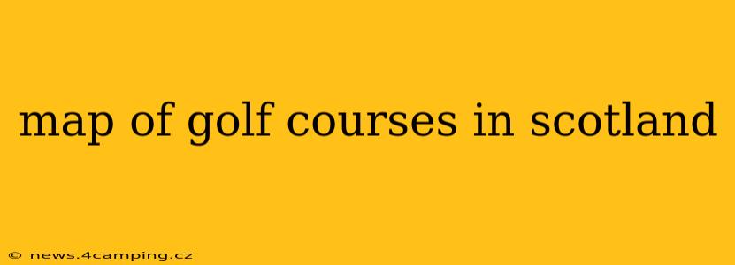 map of golf courses in scotland