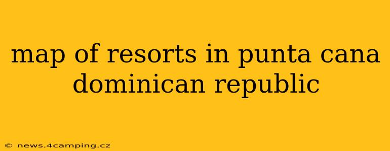 map of resorts in punta cana dominican republic