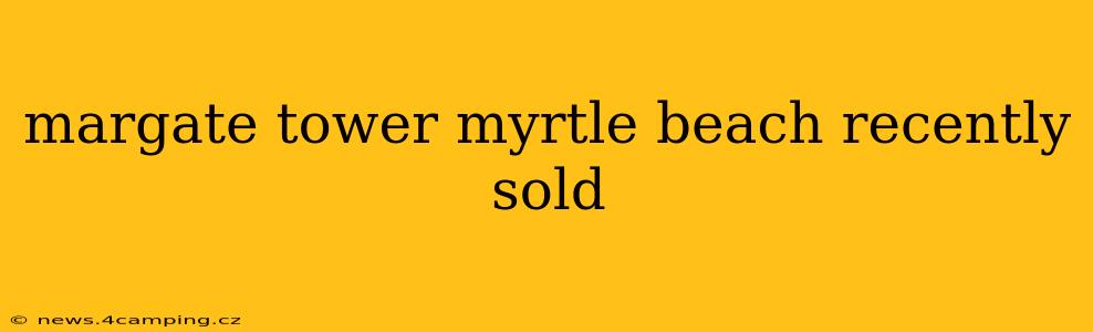 margate tower myrtle beach recently sold