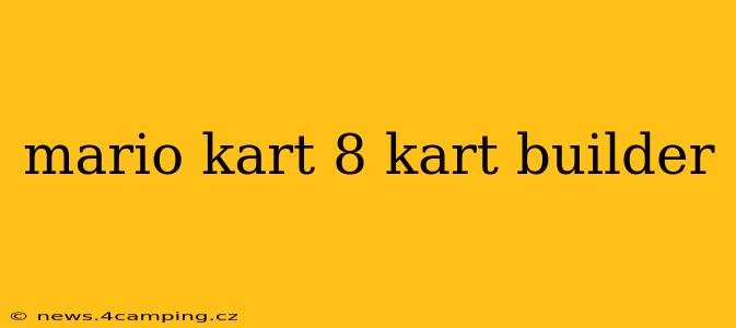 mario kart 8 kart builder
