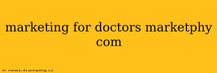 marketing for doctors marketphy com