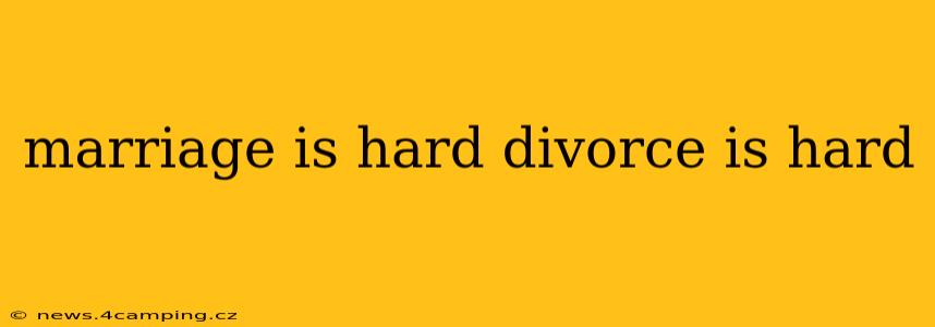 marriage is hard divorce is hard