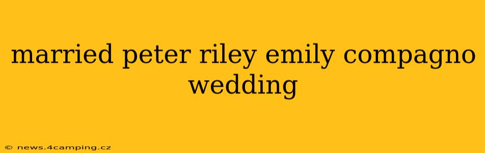 married peter riley emily compagno wedding