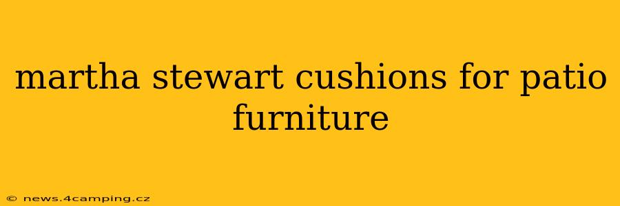 martha stewart cushions for patio furniture