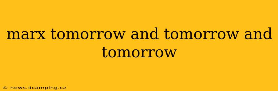 marx tomorrow and tomorrow and tomorrow