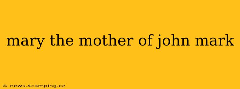 mary the mother of john mark