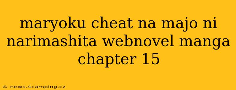maryoku cheat na majo ni narimashita webnovel manga chapter 15