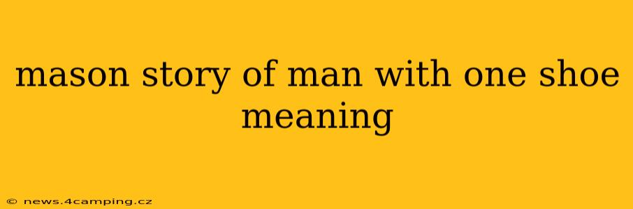 mason story of man with one shoe meaning