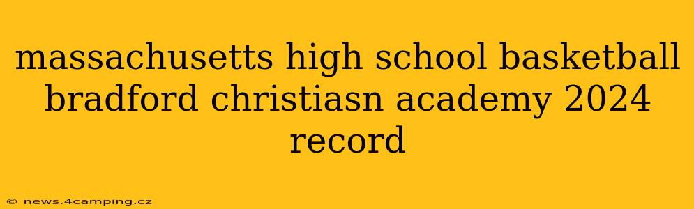 massachusetts high school basketball bradford christiasn academy 2024 record
