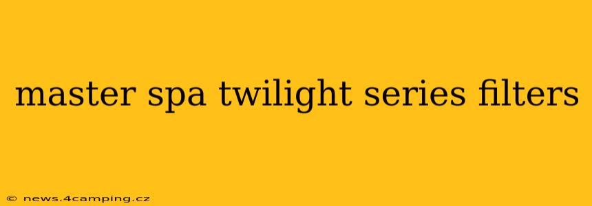 master spa twilight series filters