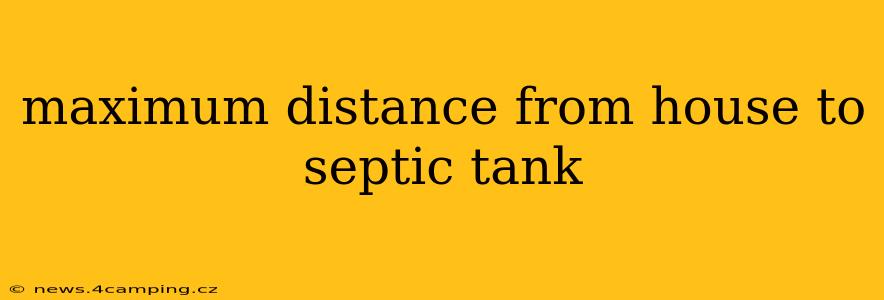 maximum distance from house to septic tank