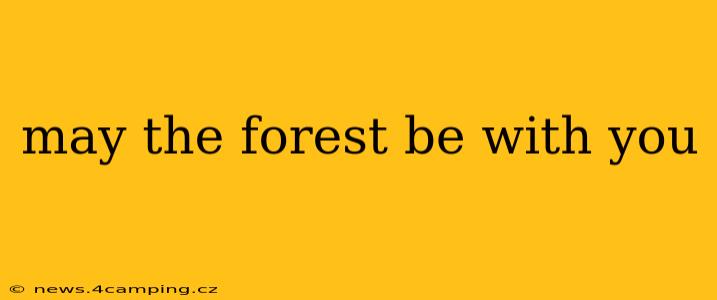 may the forest be with you